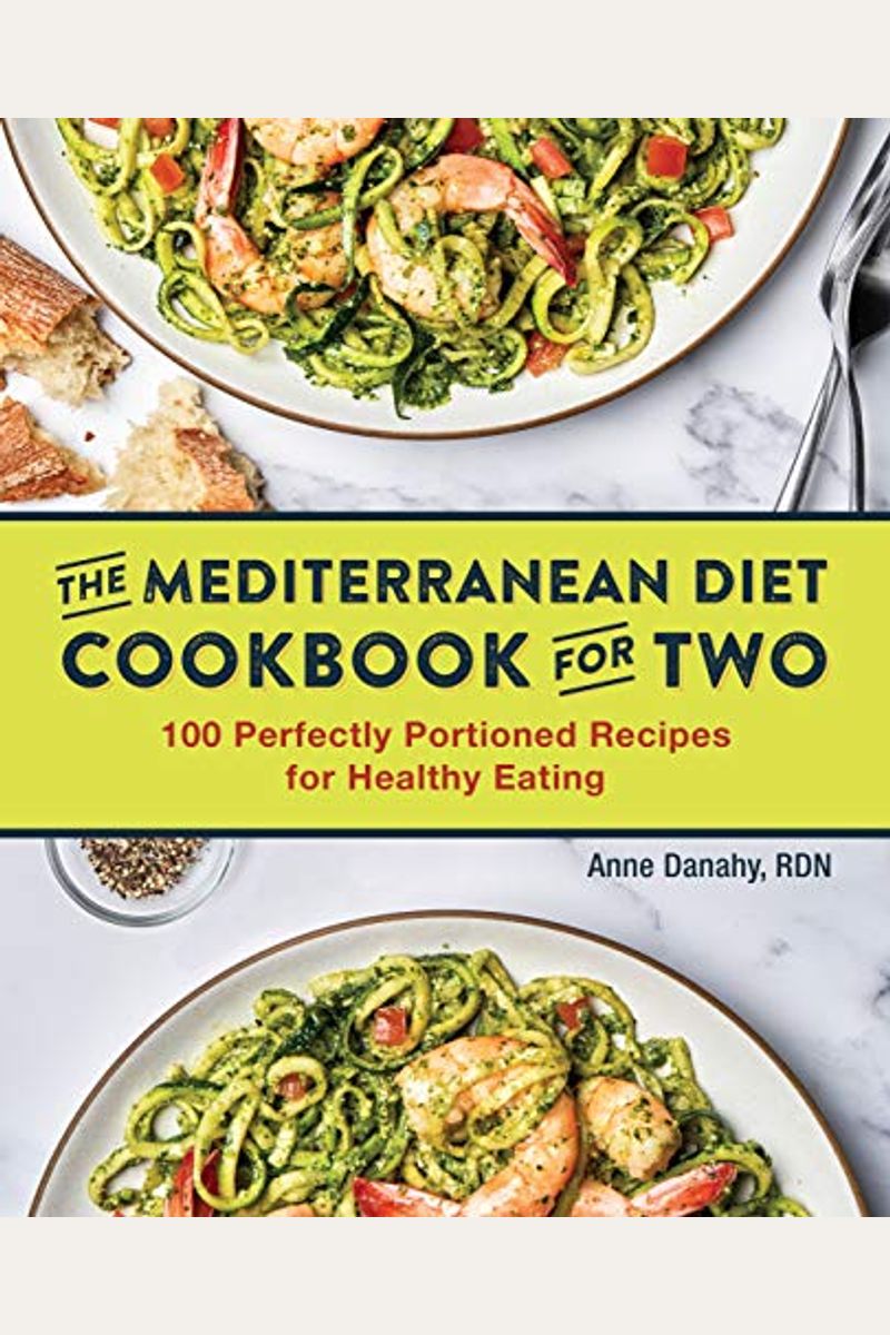 The Mediterranean Diet Cookbook For Two: 100 Perfectly Portioned Recipes For Healthy Eating