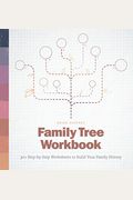 Family Tree Workbook: 30+ Step-By-Step Worksheets to Build Your Family History