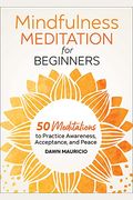 Mindfulness Meditation For Beginners: 50 Meditations To Practice Awareness, Acceptance, And Peace