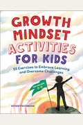 Growth Mindset Activities For Kids: 55 Exercises To Embrace Learning And Overcome Challenges