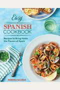 Easy Spanish Cookbook: Recipes To Bring Home The Flavors Of Spain