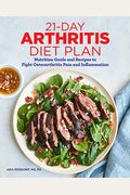 21-Day Arthritis Diet Plan: Nutrition Guide And Recipes To Fight Osteoarthritis Pain And Inflammation