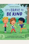 It's Brave To Be Kind: A Kindness Story And Activity Book For Children