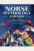 Norse Mythology For Kids: Tales Of Gods, Creatures, And Quests