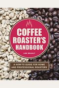 Coffee Roaster's Handbook: A How-To Guide For Home And Professional Roasters