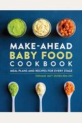 Make-Ahead Baby Food Cookbook: Meal Plans And Recipes For Every Stage
