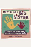 How To Be A Big Sister: A Guide To Being The Best Older Sibling Ever