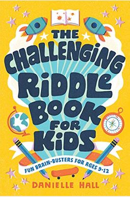 The Challenging Riddle Book For Kids: Fun Brain-Busters For Ages 9-12 The Challenging Riddle Book For Kids: Fun Brain-Busters For Ages 9-12