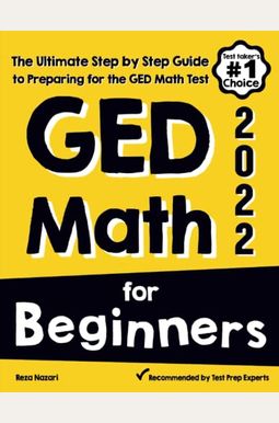 Ged Math For Beginners: The Ultimate Step By Step Guide To Preparing For The Ged Math Test Ged Math For Beginners: The Ultimate Step By Step Guide To Preparing For The Ged Math Test