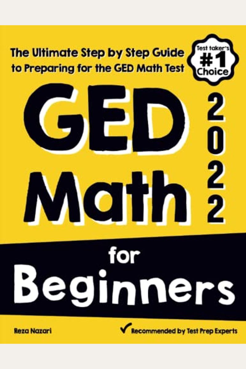 Ged Math For Beginners: The Ultimate Step By Step Guide To Preparing For The Ged Math Test