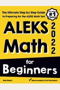 Aleks Math For Beginners: The Ultimate Step By Step Guide To Preparing For The Aleks Math Test