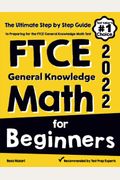 Ftce General Knowledge Math For Beginners: The Ultimate Step By Step Guide To Preparing For The Ftce Math Test