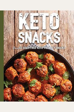 Keto Snacks: Over 50 Guilt-Free Keto-Friendly Snacks Keto Snacks: Over 50 Guilt-Free Keto-Friendly Snacks