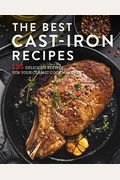 The Best Cast Iron Cookbook: 125 Delicious Recipes For Your Cast-Iron Cookware