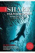 The Shark Handbook: Third Edition: The Essential Guide For Understanding The Sharks Of The World (From A Shark Week Expert)