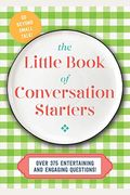 The Little Book Of Conversation Starters: 375 Entertaining And Engaging Questions!