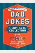 The World's Greatest Dad Jokes: The Complete Collection (The Heirloom Edition): Over 500 Cringe-Worthy Puns And One-Liners