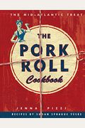 The Pork Roll Cookbook: 50 Recipes For A Regional Delicacy