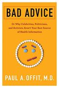 Bad Advice: Or Why Celebrities, Politicians, And Activists Aren't Your Best Source Of Health Information