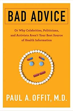 Bad Advice: Or Why Celebrities, Politicians, And Activists Aren't Your Best Source Of Health Information Bad Advice: Or Why Celebrities, Politicians, And Activists Aren't Your Best Source Of Health Information