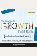 The Designing For Growth Field Book: A Step-By-Step Project Guide