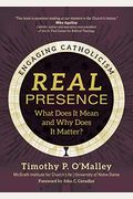 Real Presence: What Does It Mean and Why Does It Matter?