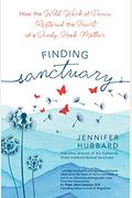 Finding Sanctuary: How the Wild Work of Peace Restored the Heart of a Sandy Hook Mother