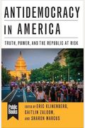 Antidemocracy In America: Truth, Power, And The Republic At Risk