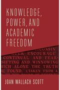 Knowledge, Power, And Academic Freedom
