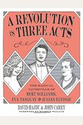 A Revolution in Three Acts: The Radical Vaudeville of Bert Williams, Eva Tanguay, and Julian Eltinge