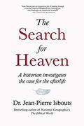 The Search For Heaven: A Historian Investigates The Case For The Afterlife