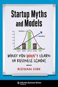 Startup Myths And Models: What You Won't Learn In Business School