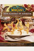 World Of Warcraft: New Flavors Of Azeroth: The Official Cookbook