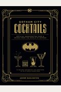 Gotham City Cocktails: Official Handcrafted Food & Drinks from the World of Batman