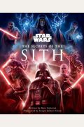 Star Wars: The Secrets Of The Sith: Dark Side Knowledge From The Skywalker Saga, The Clone Wars, Star Wars Rebels, And More