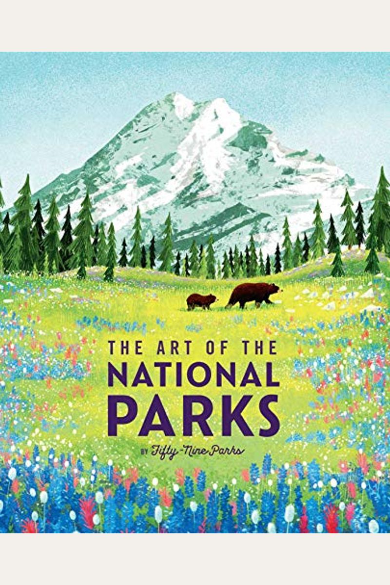 The Art Of The National Parks (Fifty-Nine Parks): (National Parks Art Books, Books For Nature Lovers, National Parks Posters, The Art Of The National