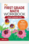 My First Grade Math Workbook: 101 Games & Activities To Support First Grade Math Skills
