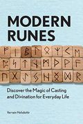 Modern Runes: Discover The Magic Of Casting And Divination For Everyday Life