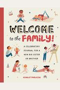 Welcome To The Family!: A Celebratory Journal For A New Big Sister Or Brother