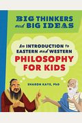 Big Thinkers and Big Ideas: An Introduction to Eastern and Western Philosophy for Kids