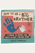 How To Be A Big Brother: A Guide To Being The Best Older Sibling Ever