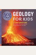 Geology For Kids: A Junior Scientist's Guide To Rocks, Minerals, And The Earth Beneath Our Feet