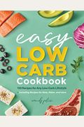 The Easy Low-Carb Cookbook: 130 Recipes For Any Low-Carb Lifestyle