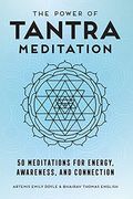 The Power of Tantra Meditation: 50 Meditations for Energy, Awareness, and Connection