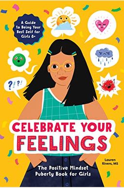 Celebrate Your Feelings: The Positive Mindset Puberty Book For Girls Celebrate Your Feelings: The Positive Mindset Puberty Book For Girls