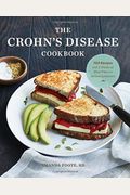 The Crohn's Disease Cookbook: 100 Recipes And 2 Weeks Of Meal Plans To Relieve Symptoms