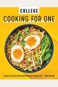 College Cooking For One: 75 Easy, Perfectly Portioned Recipes For Student Life