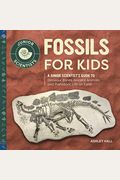 Fossils for Kids: A Junior Scientist's Guide to Dinosaur Bones, Ancient Animals, and Prehistoric Life on Earth