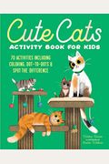 Cute Cats Activity Book for Kids: 70 Activities Including Coloring, Dot-To-Dots & Spot the Difference