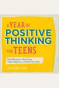A Year Of Positive Thinking For Teens: Daily Motivation To Beat Stress, Inspire Happiness, And Achieve Your Goals